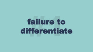 failure to
differentiate
 