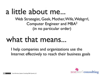 a little about me...
        Web Strategist, Geek, Mother, Wife, Webgrrl,
             Computer Engineer and MBA2
        ...