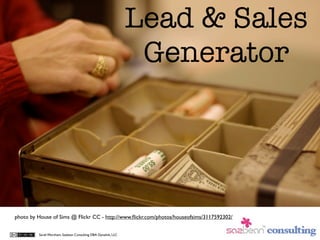 Lead & Sales
                                                                Generator




photo by House of Sims @ Flickr...