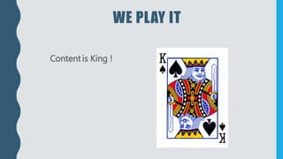WE PLAY IT
Contentis King !
 