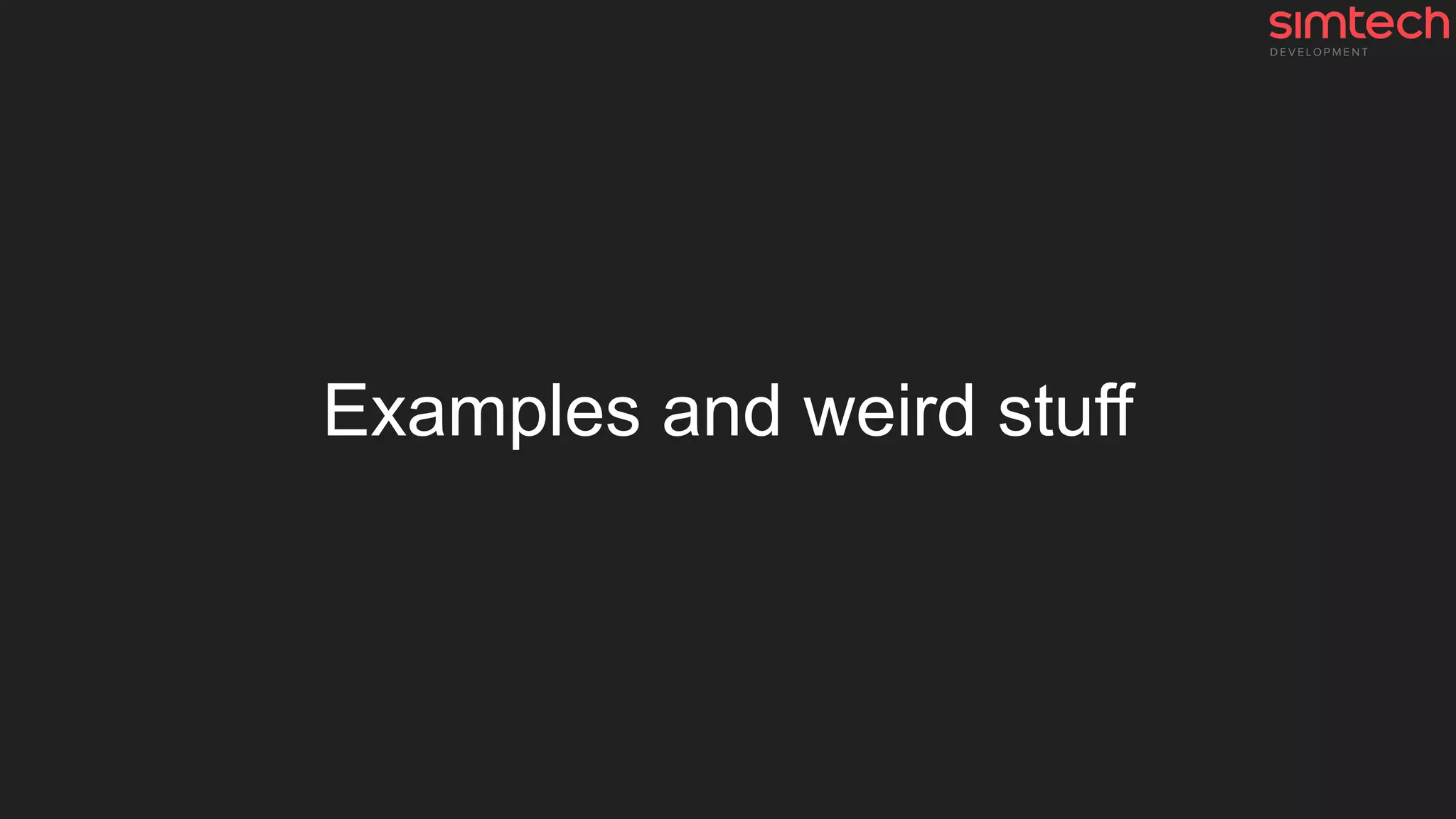 Examples and weird stuff
 