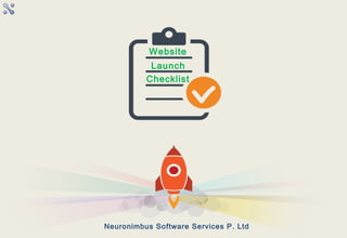 Website
Neuronimbus Software Services P. Ltd
Launch
Checklist
 