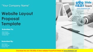 Website Layout
Proposal
Template
“Your Company Name”
Submitted To:
Client Name:
Client Address:
Contact Info:
Submitted By:
User Name:
User Addre1ss:
Contact Info:
 