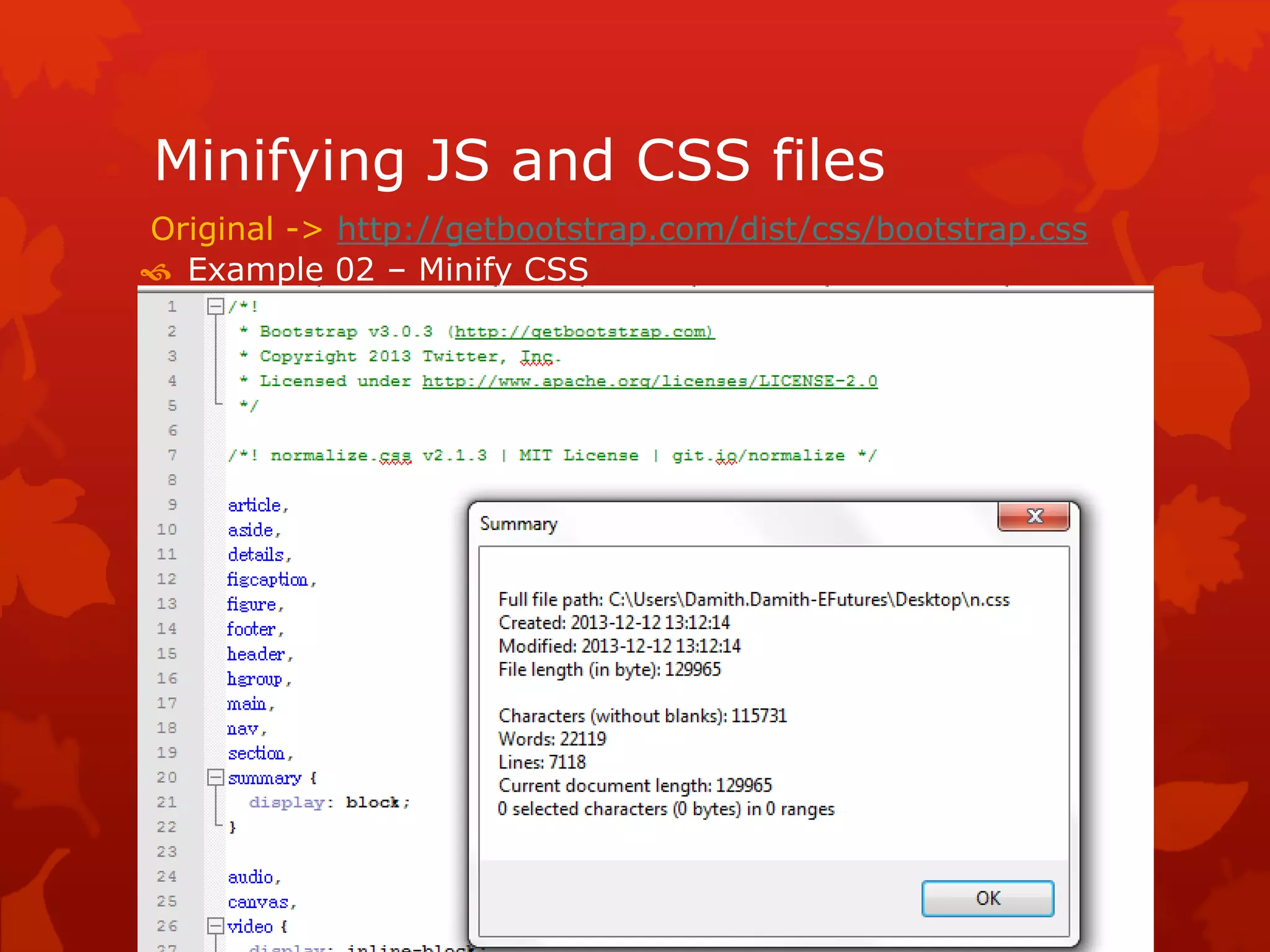 Minifying JS and CSS files
 Example 02 – Minify CSS
Original -> http://getbootstrap.com/dist/css/bootstrap.css
 
