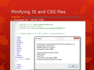 Minifying JS and CSS files
 Example 02 – Minify CSS
Original -> http://getbootstrap.com/dist/css/bootstrap.css
 