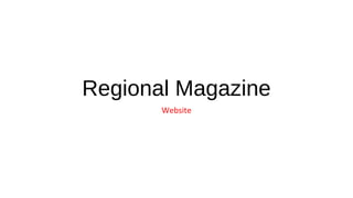 Regional Magazine
Website
 