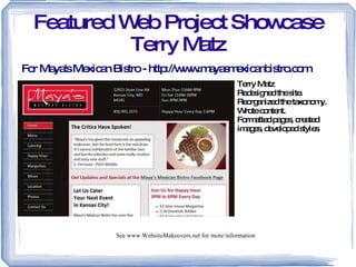 Featured Web Project Showcase Terry Matz For Maya's Mexican Bistro - http://www.mayasmexicanbistro.com Terry Matz  ,[object Object]