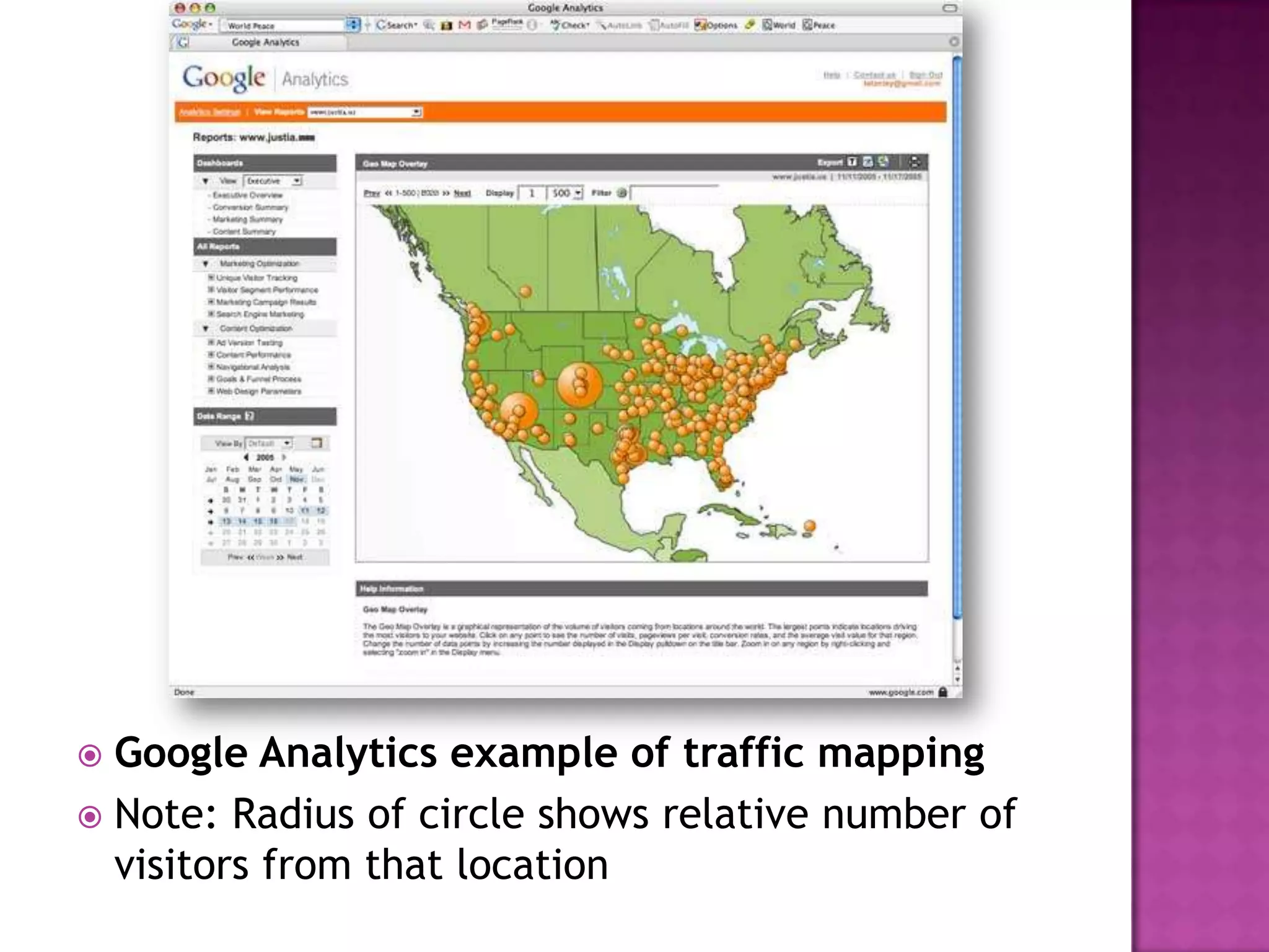  Google Analytics example of traffic mapping
 Note: Radius of circle shows relative number of
  visitors from that location
 
