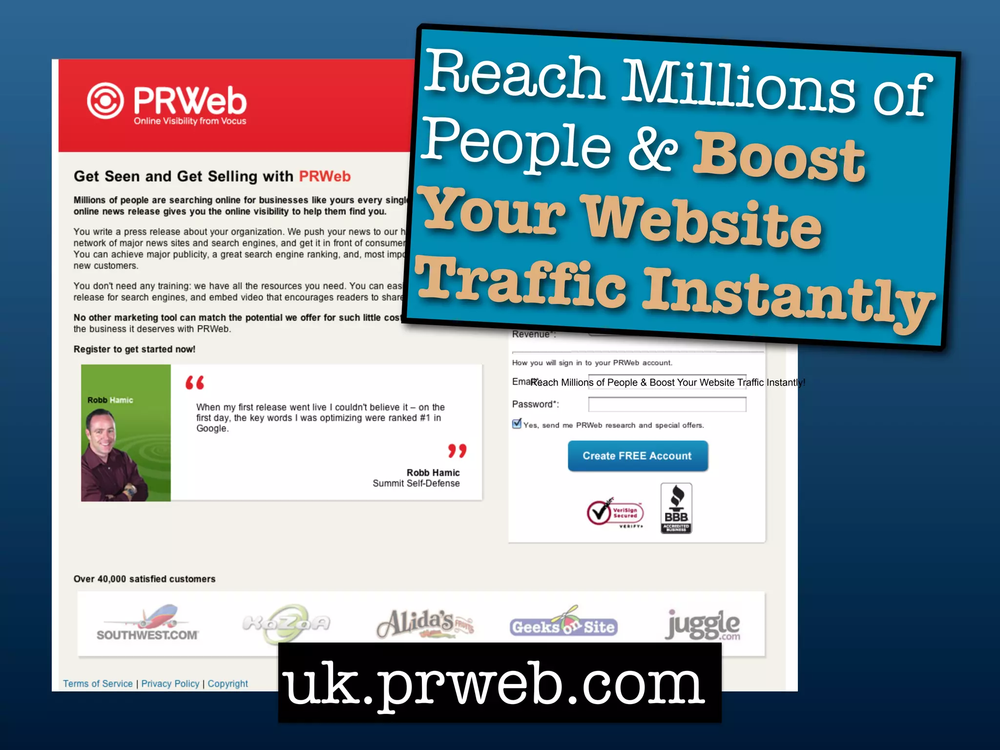 Reach Millions of
   People & Boost
   Your Website
   Traffic Instantly
       Reach Millions of People & Boost Your Website Traffic Instantly!




uk.prweb.com
 