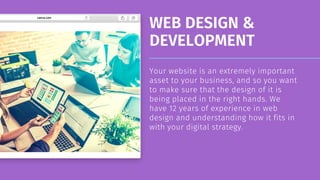 WEB DESIGN &
DEVELOPMENT
Your website is an extremely important
asset to your business, and so you want
to make sure that ...
