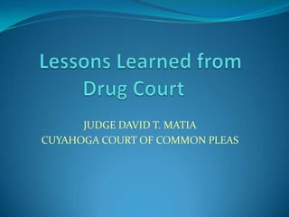 JUDGE DAVID T. MATIA
CUYAHOGA COURT OF COMMON PLEAS
 
