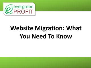 Website Migration: What
  You Need To Know
 