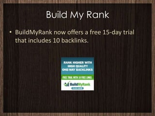 Build My Rank
• BuildMyRank now offers a free 15-day trial
  that includes 10 backlinks.
 
