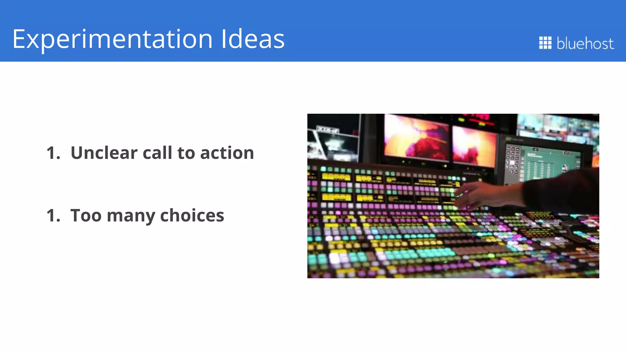1. Unclear call to action
1. Too many choices
Q1 PerformanceExperimentation Ideas
 