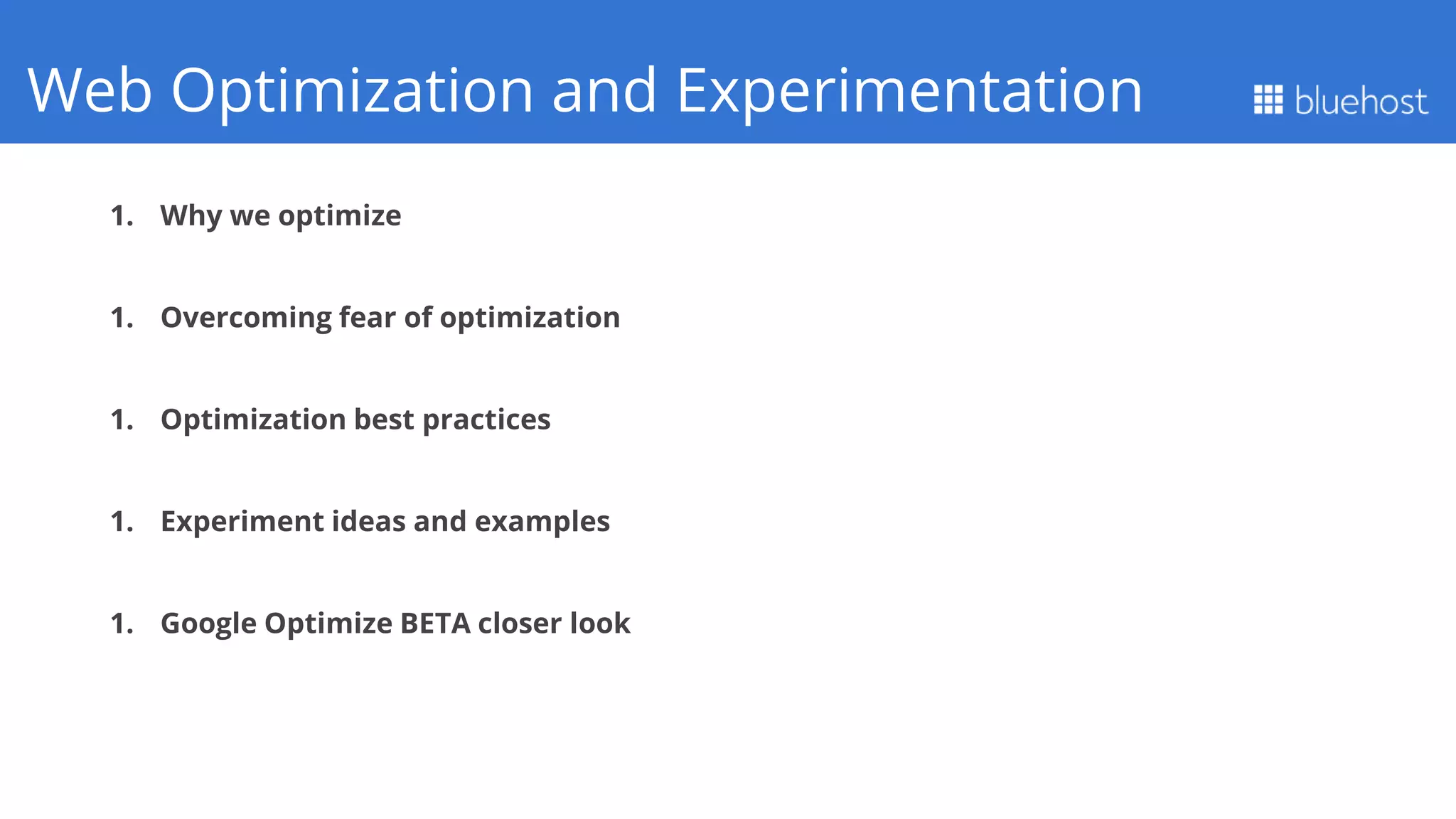 1. Why we optimize
1. Overcoming fear of optimization
1. Optimization best practices
1. Experiment ideas and examples
1. Google Optimize BETA closer look
Q1 PerformanceWeb Optimization and Experimentation
 