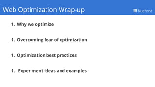 1. Why we optimize
1. Overcoming fear of optimization
1. Optimization best practices
1. Experiment ideas and examples
Q1 PerformanceWeb Optimization Wrap-up
 