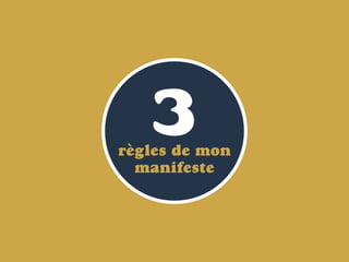 3règles de mon
manifeste
 