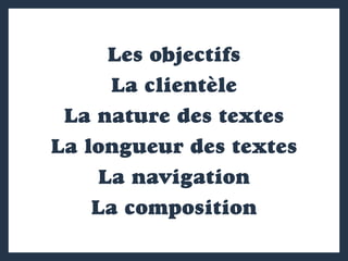 Les objectifs
La clientèle
La nature des textes
La longueur des textes
La navigation
La composition
 