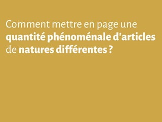 Comment mettre en page une
quantitéphénoménaled’articles
de naturesdifférentes ?
 