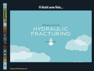 Ilétaitunefois...
dangersoffracking.com
 