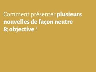 Comment présenter plusieurs
nouvellesdefaçonneutre
&objective ?
 