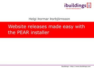 Website releases made easy with the PEAR installer ,[object Object]