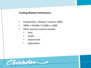 If a company invests $17,000 into the development of a website and in one year it returns $34,000, the ROI is calculated at 200%.Tracking Website PerformanceProductivity = (Output / Input) x 100%