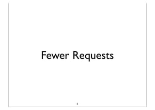 Fewer Requests



      5
 
