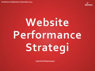 Konference København december 2013

Website
Performance
Strategi
med Emil Rasmussen

1

 