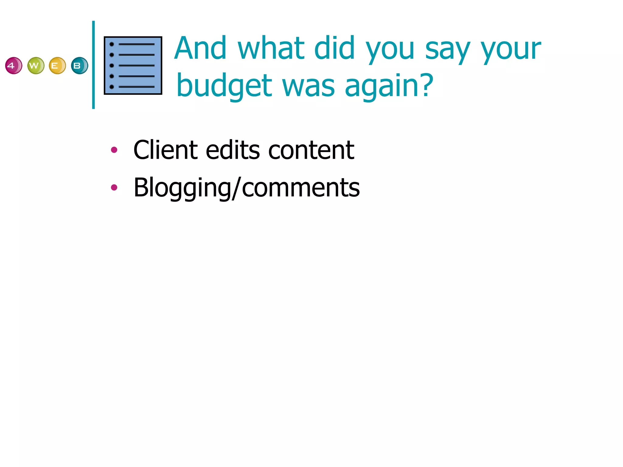 And what did you say your budget was again? Client edits content Blogging/comments 