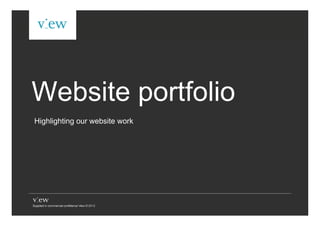 Website portfolio
Highlighting our website work




                        © View 2012. Supplied in commercial confidence
 