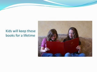 Kids will keep these books for a lifetime