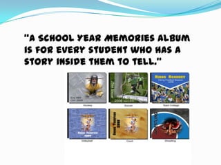 “A School Year Memories album is for every student who has a story inside them to tell.”  