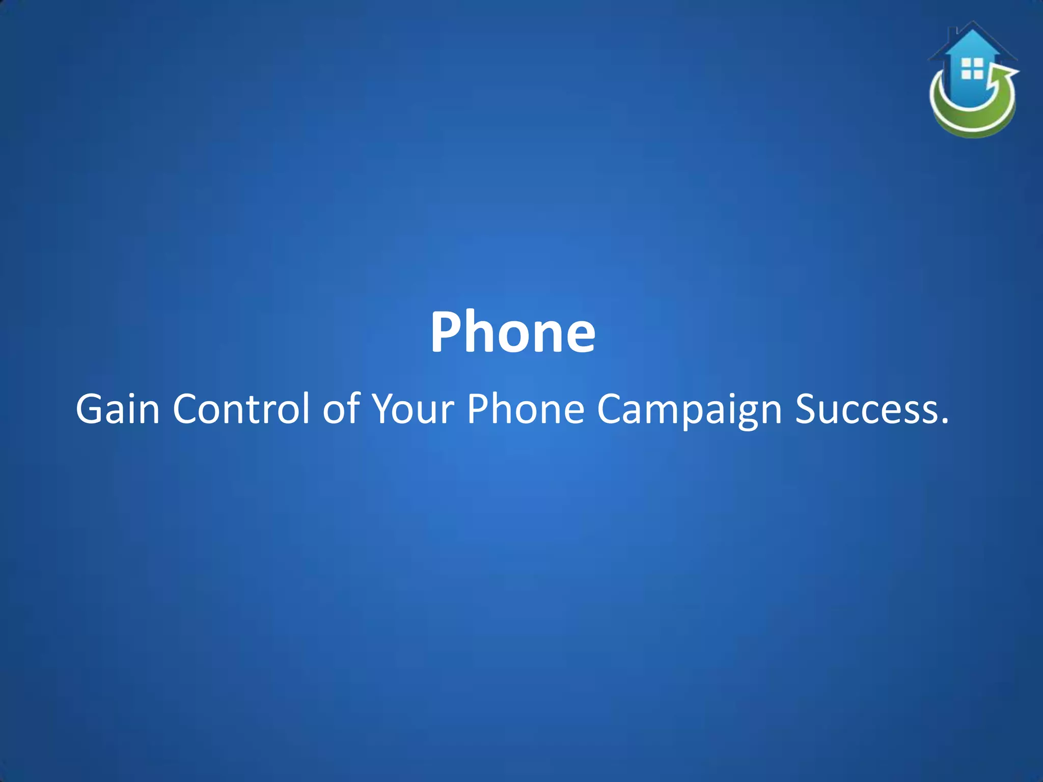 Phone
Gain Control of Your Phone Campaign Success.
 