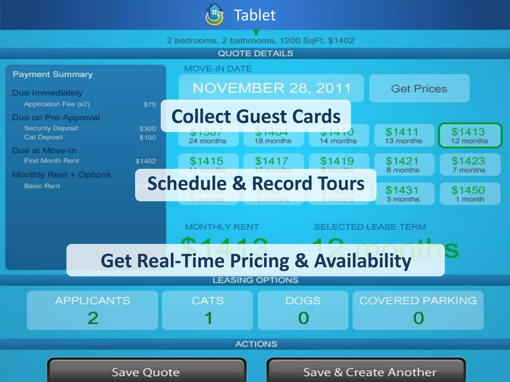 Tablet




        Collect Guest Cards


     Schedule & Record Tours


Get Real-Time Pricing & Availability
 
