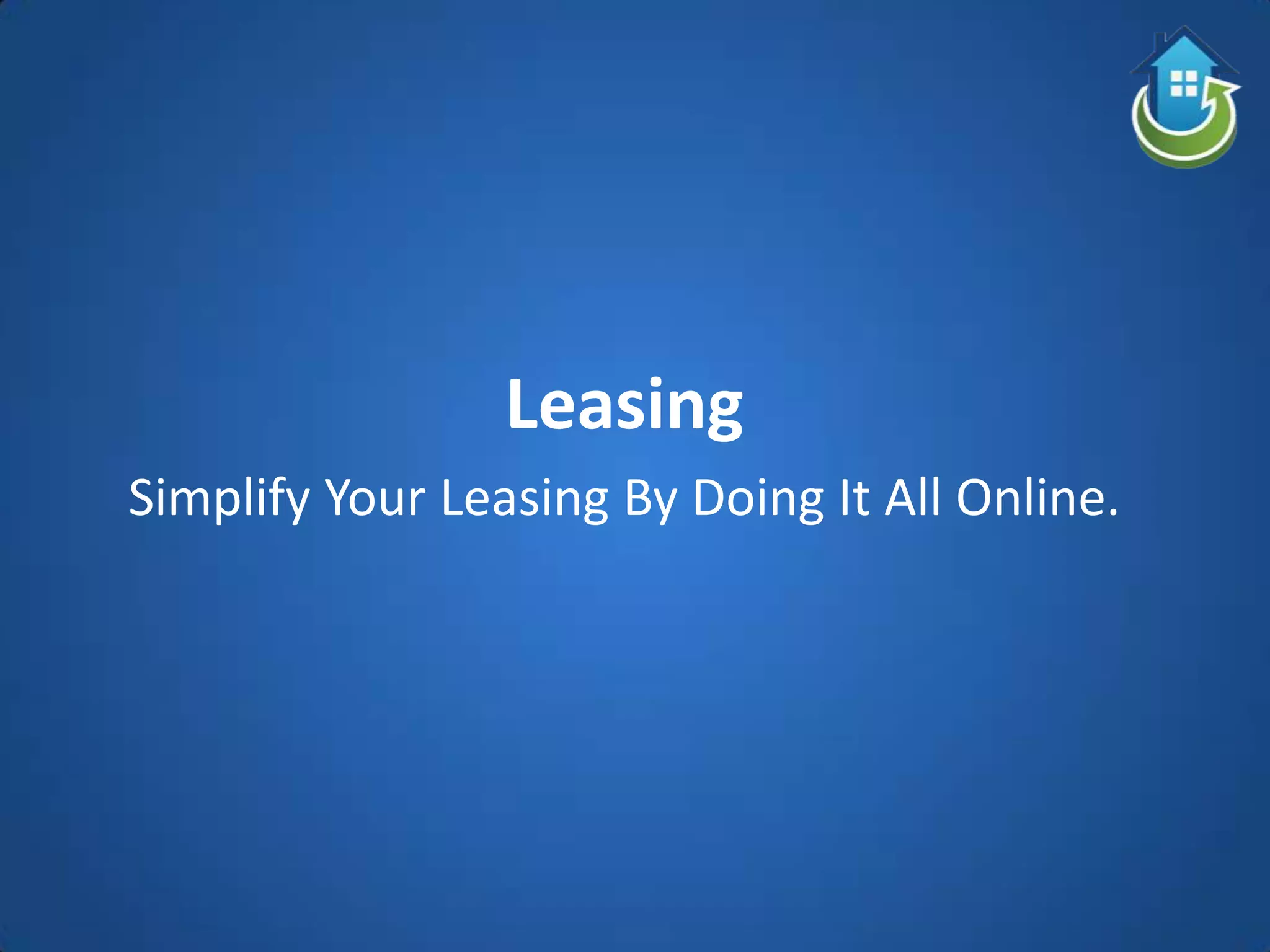 Leasing
Simplify Your Leasing By Doing It All Online.
 