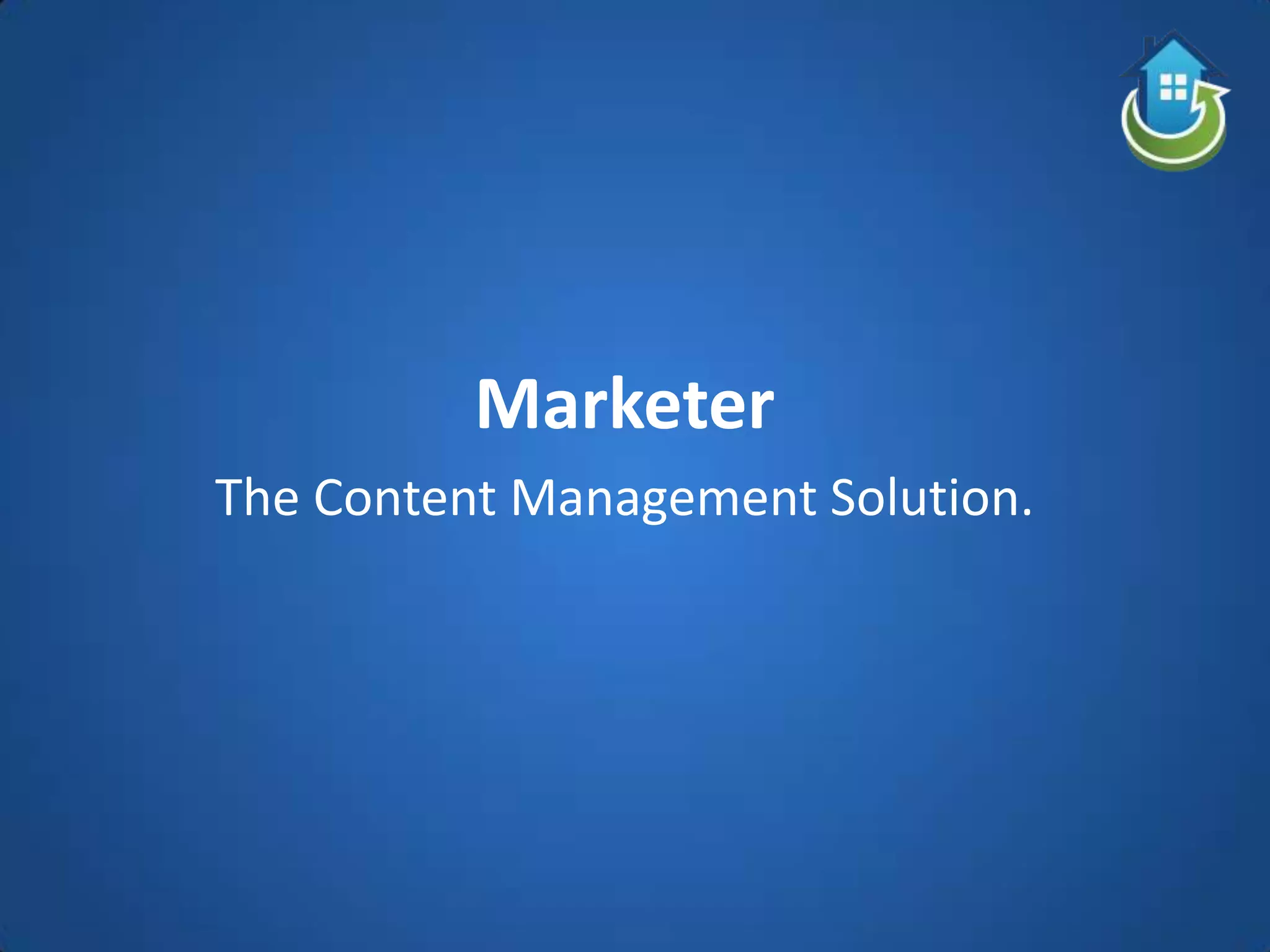 Marketer
The Content Management Solution.
 