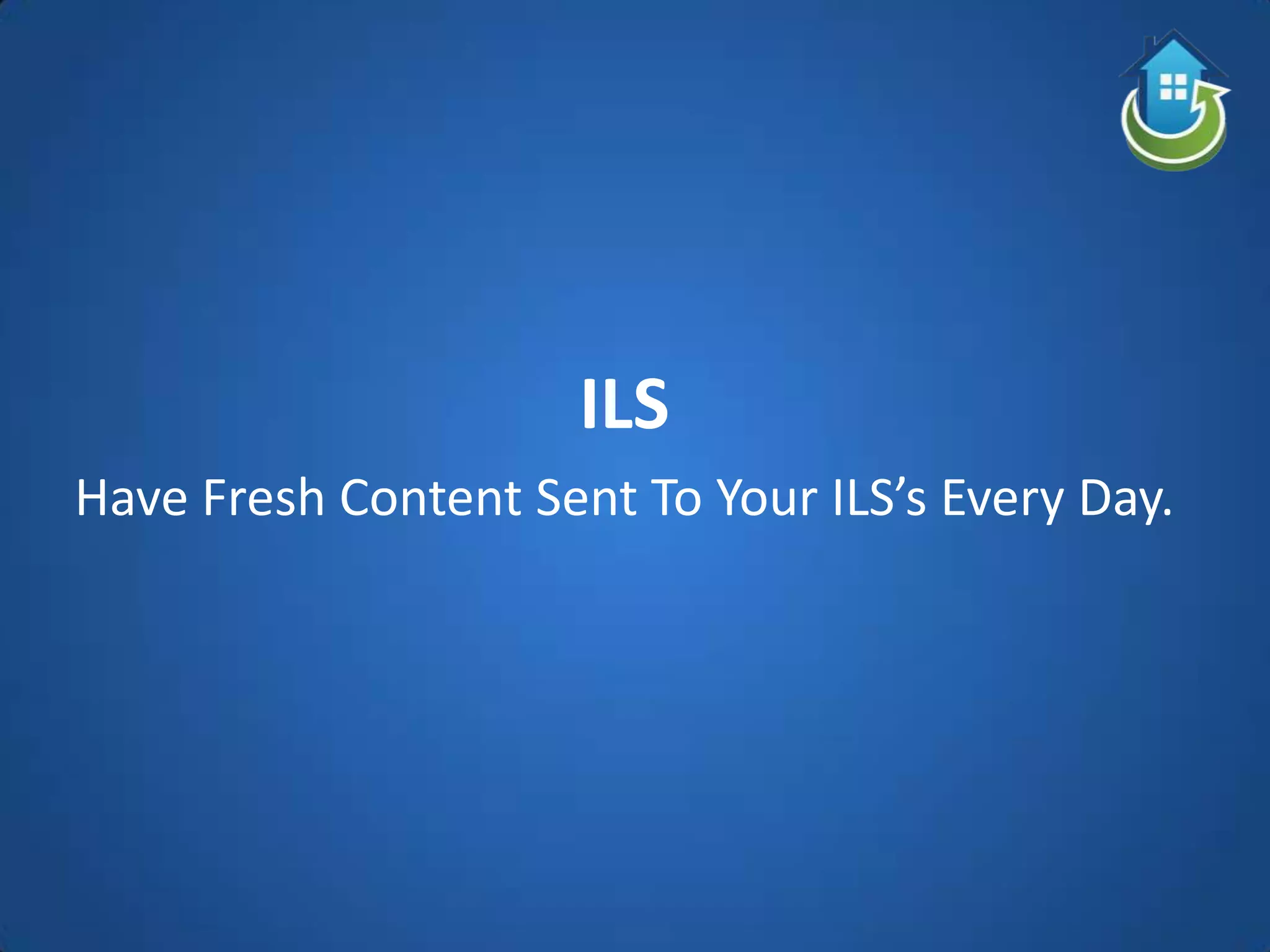 ILS
Have Fresh Content Sent To Your ILS’s Every Day.
 
