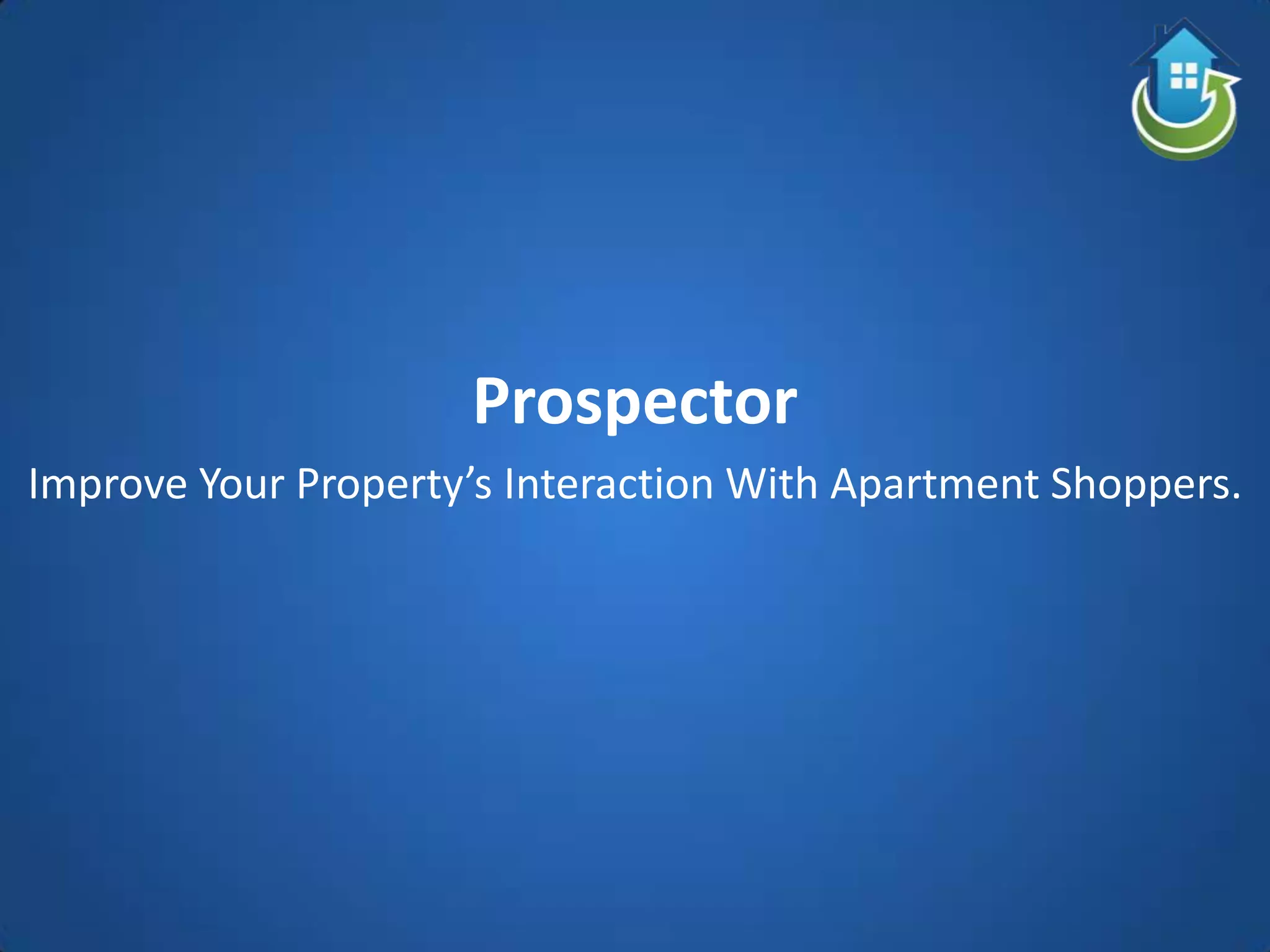 Prospector
Improve Your Property’s Interaction With Apartment Shoppers.
 