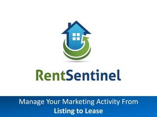 Manage Your Marketing Activity From
         Listing to Lease
 