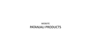 WEBSITE
PATANJALI PRODUCTS
 