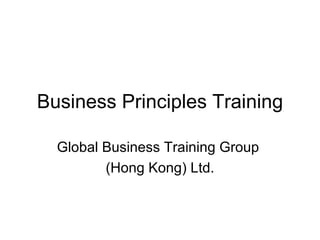 Business Principles Training Global Business Training Group  (Hong Kong) Ltd. 