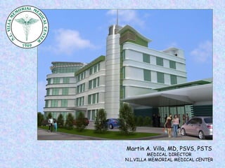 Martin A. Villa, MD, PSVS, PSTS MEDICAL DIRECTOR N.L.VILLA MEMORIAL MEDICAL CENTER 