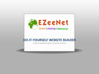<Your Logo Here> DO-IT-YOURSELF WEBSITE BUILDER Create a website easily in just few minutes 