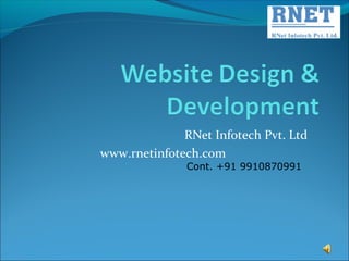 RNet Infotech Pvt. Ltd
www.rnetinfotech.com
               Cont. +91 9910870991
 