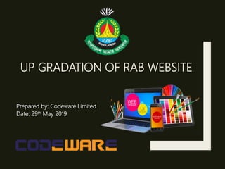UP GRADATION OF RAB WEBSITE
Prepared by: Codeware Limited
Date: 29th May 2019
 