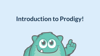 Introduction to Prodigy!
 