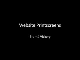 Website Printscreens
Brontë Vickery
 