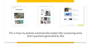 This is how my website automatically looked after answering some
short questions generated by Wix