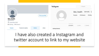 I have also created a Instagram and
twitter account to link to my website